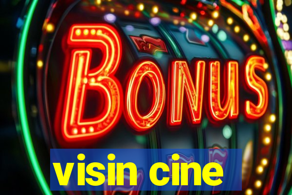 visin cine